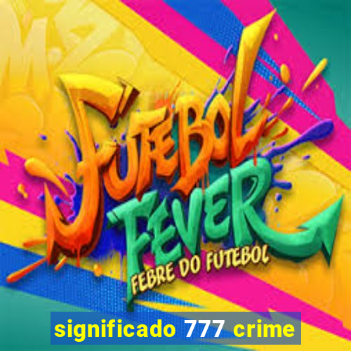 significado 777 crime